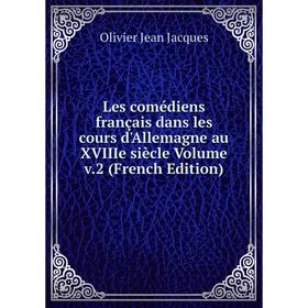 

Книга Les comédiens français dans les cours d'Allemagne au XVIIIe siècle Volume v2