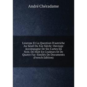 

Книга L'europe Et La Question D'autriche Au Seuil Du Xxe Siècle: Ouvrage Accompagne De Six Cartes En Noir, De Huit En Couleurs Et De Quatre Fac-Similé