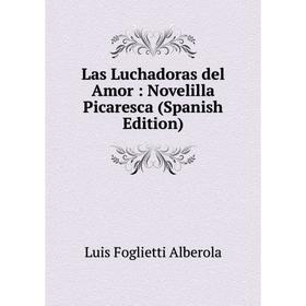 

Книга Las Luchadoras del Amor: Novelilla Picaresca