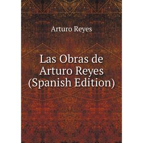 

Книга Las Obras de Arturo Reyes