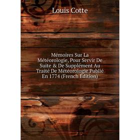 

Книга Mémoires Sur La Météorologie, Pour Servir De Suite & De Supplément Au Traité De Météorologie Publié En 1774