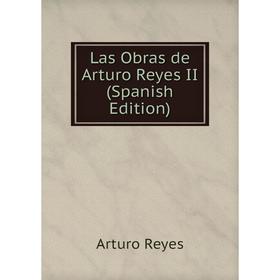 

Книга Las Obras de Arturo Reyes II