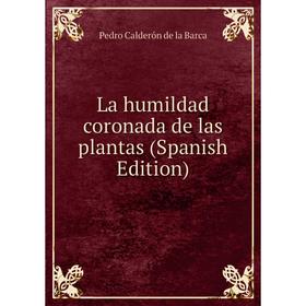 

Книга La humildad coronada de las plantas