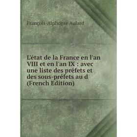 

Книга L'état de la France en l'an VIII et en l'an IX: avec une liste des préfets et des sous-préfets