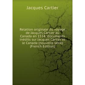 

Книга Relation originale du voyage de Jacques Cartier au Canada en 1534