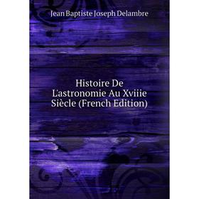 

Книга Histoire De L'astronomie Au Xviiie Siècle (French Edition)