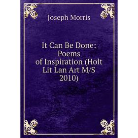 

Книга It Can Be Done: Poems of Inspiration (Holt Lit Lan Art M/S 2010)