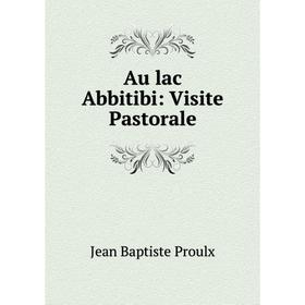 

Книга Au lac Abbitibi: Visite Pastorale