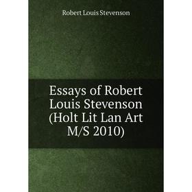 

Книга Essays of Robert Louis Stevenson (Holt Lit Lan Art M/S 2010)