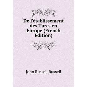 

Книга De l'établissement des Turcs en Europe (French Edition)