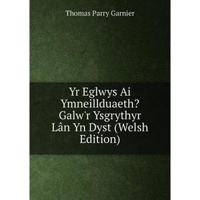 

Книга Yr Eglwys Ai Ymneillduaeth Galw'r Ysgrythyr Lân Yn Dyst (Welsh Edition)