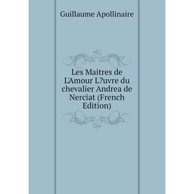 

Книга Les Maitres de L'Amour Luvre du chevalier Andrea de Nerciat