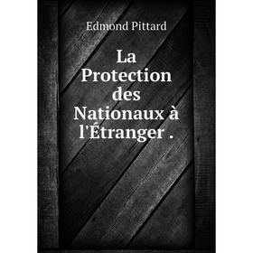 

Книга La Protection des Nationaux à l'Étranger