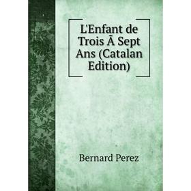 

Книга L'Enfant de Trois Ã Sept Ans (Catalan Edition)