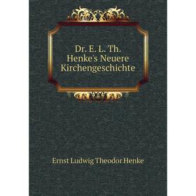 

Книга Dr. E. L. Th. Henke's Neuere Kirchengeschichte