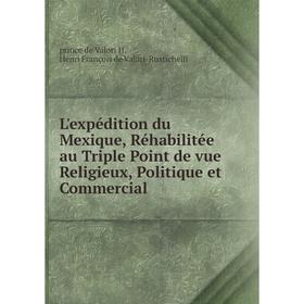 

Книга L'expédition du Mexique, Réhabilitée au Triple Point de vue Religieux, Politique et Commercial