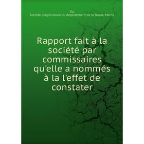 

Книга Rapport fait à la société par commissaires qu'elle a nommés à la l'effet de constater
