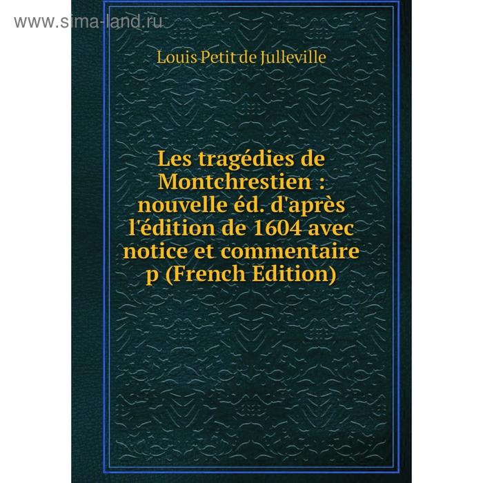 фото Книга les tragédies de montchrestien: nouvelle éd d'après l'édition de 1604 avec notice et commentaire nobel press