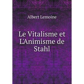 

Книга Le Vitalisme et L'Animisme de Stahl