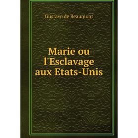 

Книга Marie ou l'Esclavage aux Etats-Unis