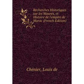 

Книга Recherches Historiques sur les Maures, et Histoire de l'empire de Maroc (French Edition)