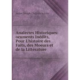 

Книга Analectes Historiques: ocuments Inédits, Pour L'histoire des Faits, des Moeurs et de la Littérature