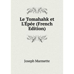 

Книга Le Tomahahk et L'Épée