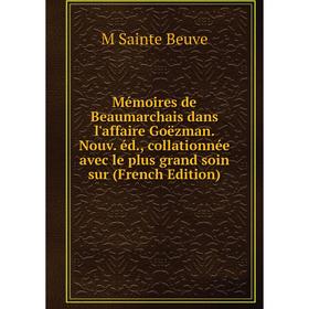 

Книга Mémoires de Beaumarchais dans l'affaire Goëzman Nouv éd, collationnée avec le plus grand soin sur