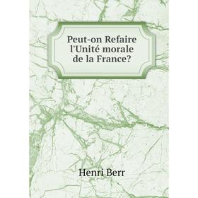 

Книга Peut-on Refaire l'Unité morale de la France