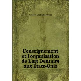 

Книга L'enseignement et l'organisation de L'art Dentaire aux États-Unis