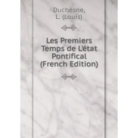 

Книга Les Premiers Temps de L'état Pontifical