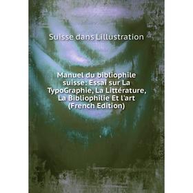 

Книга Manuel du bibliophile suisse: Essai sur La TypoGraphie, La Littérature, La Bibliophilie Et l'art