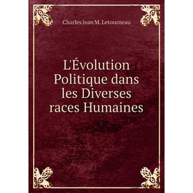 

Книга L'Évolution Politique dans les Diverses races Humaines