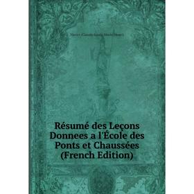 

Книга Résumé des Leçons Donnees a l'École des Ponts et Chaussées (French Edition)