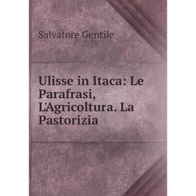 

Книга Ulisse in Itaca: Le Parafrasi, L'Agricoltura. La Pastorizia