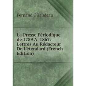 

Книга La Presse Périodique de 1789 A 1867: Lettres Au Rédacteur De L'étendard