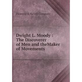 

Книга Dwight L. Moody: The Discoverer of Men and theMaker of Movements