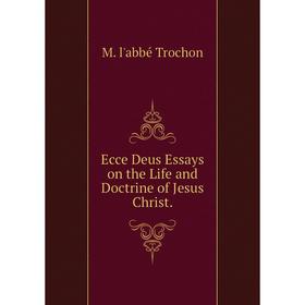 

Книга Ecce Deus Essays on the Life and Doctrine of Jesus Christ.
