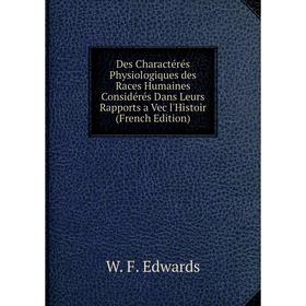 

Книга Des Charactérés Physiologiques des Races Humaines Considérés Dans Leurs Rapports a Vec l'Histoir (French Edition)