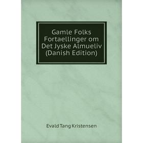 

Книга Gamle Folks Fortaellinger om Det Jyske Almueliv (Danish Edition)