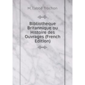 

Книга Bibliotheque Britannique ou Histoire des Ouvrages (French Edition)