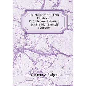 

Книга Journal des Guerres Civiles de Dubuisson-Aubenay 1648-1562