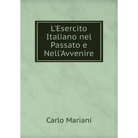 

Книга L'Esercito Italiano nel Passato e Nell'Avvenire