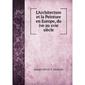 

Книга L'Architecture et la Peinture en Europe, du ive au xvie siècle