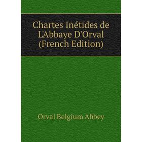 

Книга Chartes Inétides de L'Abbaye D'Orval (French Edition)