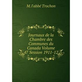 

Книга Journaux de la Chambre des Communes du Canada Volume 47 Session 1911-12