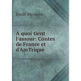 

Книга A quoi tient l'amour: Contes de France et d'AmTrique