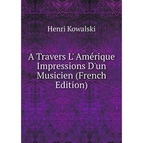 

Книга A Travers L' Amérique Impressions D'un Musicien (French Edition)