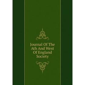 

Книга Journal Of The Ath And West Of England Society