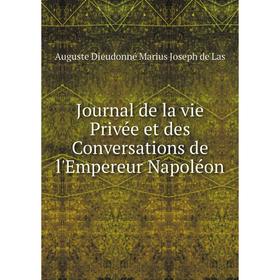 

Книга Journal de la vie Privée et des Conversations de l'Empereur Napoléon